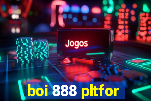 boi 888 pltfor